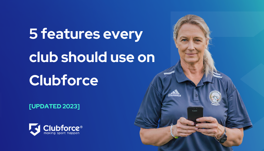 5 features every club should use on Clubforce