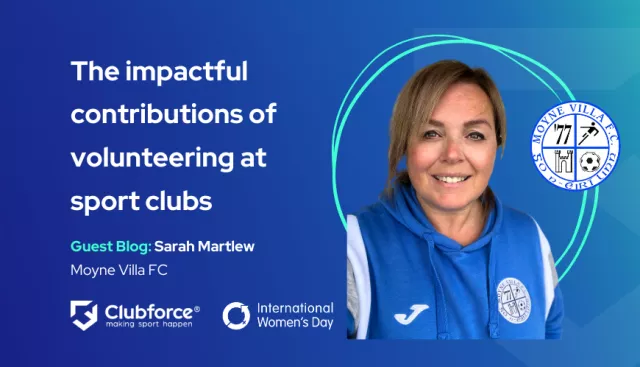 The impactful contributions of volunteering at sport clubs guest blog from Sarah Martlew at Moyne Villa for Clubforce for International Womens Day 2024