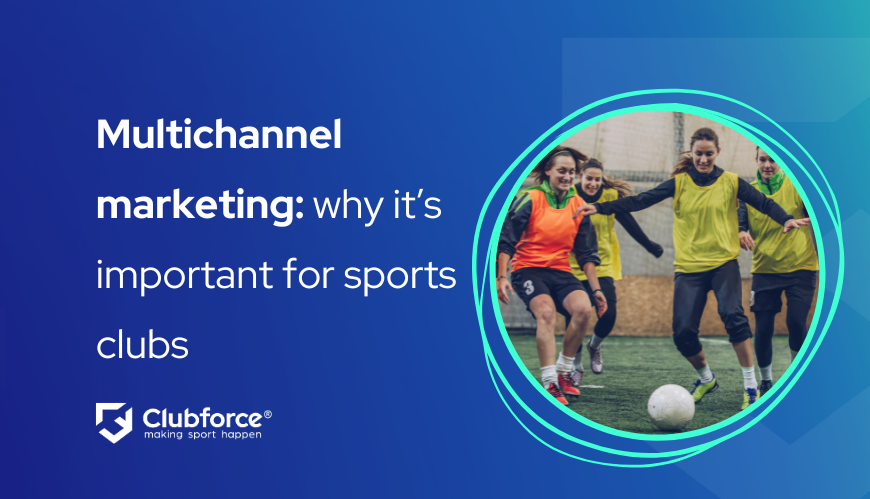 Multichannel marketing: why it’s important for sports clubs